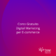 Corso gratuito Digital Marketing per E-commerce